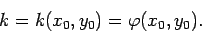 \begin{displaymath}
k=k(x_0,y_0)=\varphi(x_0,y_0).
\end{displaymath}